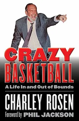 Baloncesto loco: Una vida dentro y fuera de los límites - Crazy Basketball: A Life in and Out of Bounds