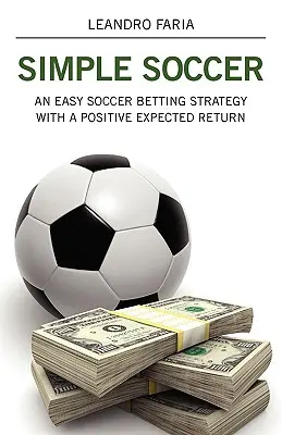 Simple Soccer: Una estrategia fácil para apostar al fútbol con un rendimiento esperado positivo - Simple Soccer: An Easy Soccer Betting Strategy With A Positive Expected Return