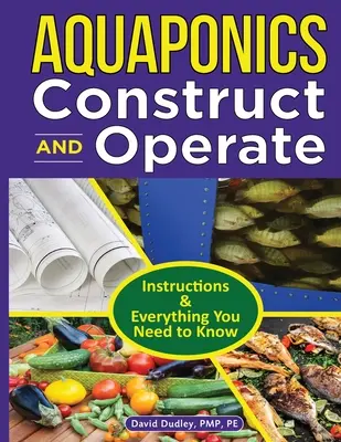 Guía de construcción y funcionamiento de Aquaponics: Instrucciones Y Todo Lo Que Necesita Saber - Aquaponics Construct and Operate Guide: Instructions and Everything You Need to Know
