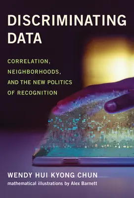 Discriminación de datos: Correlación, vecindarios y la nueva política del reconocimiento - Discriminating Data: Correlation, Neighborhoods, and the New Politics of Recognition