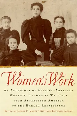 El trabajo de las mujeres: Una antología de escritos históricos de mujeres afroamericanas desde la América de antebellum hasta el Renacimiento de Harlem - Women's Work: An Anthology of African-American Women's Historical Writings from Antebellum America to the Harlem Renaissance