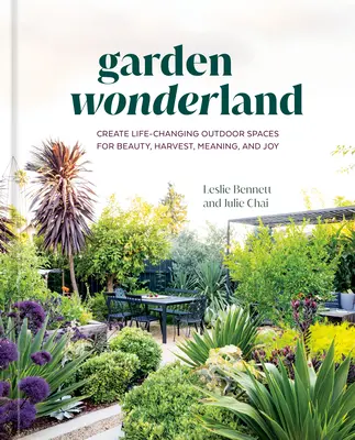 Garden Wonderland: Cree espacios al aire libre que cambian la vida por la belleza, la cosecha, el significado y la alegría - Garden Wonderland: Create Life-Changing Outdoor Spaces for Beauty, Harvest, Meaning, and Joy