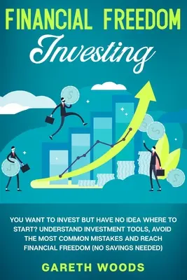 Libertad Financiera: ¿Quiere invertir pero no sabe por dónde empezar? Comprenda las herramientas de inversión, evite los errores más comunes y re - Financial Freedom Investing: You Want to Invest but Have No Idea Where to Start? Understand Investment Tools, Avoid the Most Common Mistakes and Re