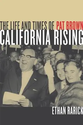 California Rising: Vida y época de Pat Brown - California Rising: The Life and Times of Pat Brown