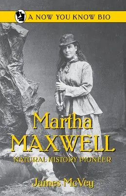 Martha Maxwell Pionera de la Historia Natural - Martha Maxwell: Natural History Pioneer