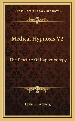 Hipnosis Médica V2: La práctica de la hipnoterapia - Medical Hypnosis V2: The Practice Of Hypnotherapy