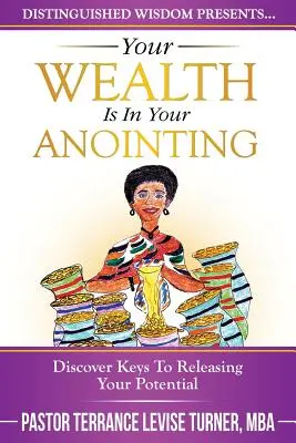 Tu Riqueza Está En Tu Unción: Descubra las claves para liberar su potencial - Your Wealth Is In Your Anointing: Discover Keys To Releasing Your Potential