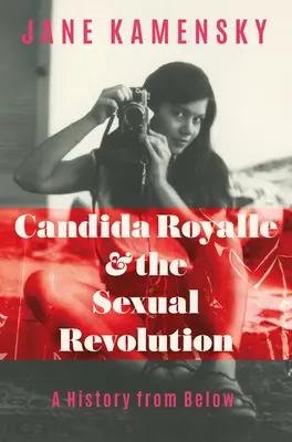 Cándida Royalle y la revolución sexual: Una historia desde abajo - Candida Royalle and the Sexual Revolution: A History from Below