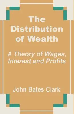 La Distribución de la Riqueza: Una teoría de salarios, intereses y beneficios - The Distribution of Wealth: A Theory of Wages, Interest and Profits