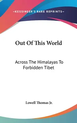 Fuera de este mundo: A través del Himalaya hasta el Tíbet prohibido - Out Of This World: Across The Himalayas To Forbidden Tibet