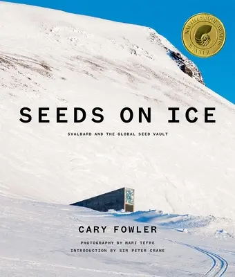 Semillas en el hielo: Svalbard y la bóveda mundial de semillas: Edición nueva y actualizada - Seeds on Ice: Svalbard and the Global Seed Vault: New and Updated Edition