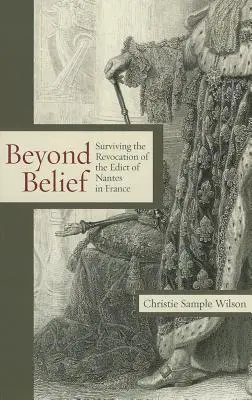 Más allá de la creencia: Sobrevivir a la revocación del Edicto de Nantes en Francia - Beyond Belief: Surviving the Revocation of the Edict of Nantes in France