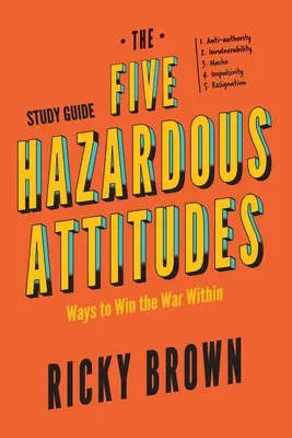 Guía de estudio de las cinco actitudes peligrosas: Cómo ganar la guerra interior - The Five Hazardous Attitudes Study Guide: Ways to Win the War Within