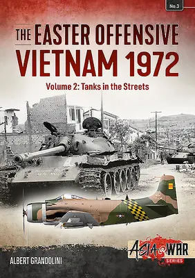 La Ofensiva de Pascua: Vietnam 1972: Volumen 2 - Tanques en las calles - The Easter Offensive: Vietnam 1972: Volume 2 - Tanks in the Streets