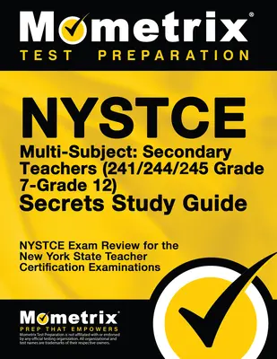 NYSTCE Multi-Subject: Secondary Teachers (241/244/245 Grade 7-Grade 12) Secrets Study Guide: NYSTCE Test Review for the New York State Teacher Certifi