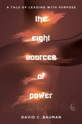 Las ocho fuentes del poder: Una historia de liderazgo con propósito - The Eight Sources of Power: A Tale of Leading with Purpose