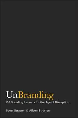 Unbranding: 100 lecciones de branding para la era de la disrupción - Unbranding: 100 Branding Lessons for the Age of Disruption