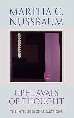 Los trastornos del pensamiento: La inteligencia de las emociones - Upheavals of Thought: The Intelligence of Emotions