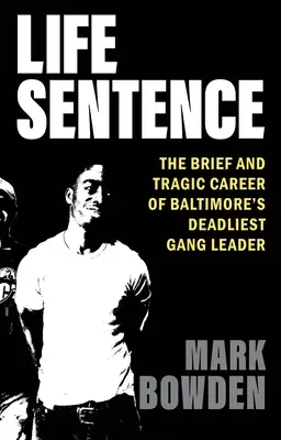 Cadena perpetua: La breve y trágica carrera del líder de la banda más mortífera de Baltimore - Life Sentence: The Brief and Tragic Career of Baltimore's Deadliest Gang Leader