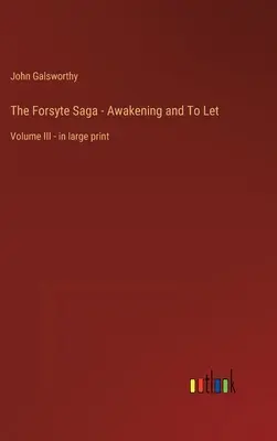 La Saga Forsyte - Despertar y Dejar: Volumen III - en letra grande - The Forsyte Saga - Awakening and To Let: Volume III - in large print