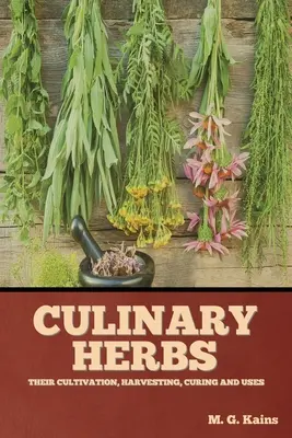 Hierbas culinarias: Cultivo, recolección, curación y usos - Culinary Herbs: Their Cultivation, Harvesting, Curing and Uses