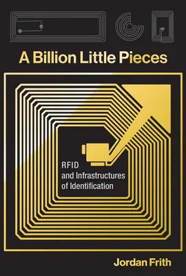 Mil millones de trocitos: RFID e infraestructuras de identificación - A Billion Little Pieces: RFID and Infrastructures of Identification
