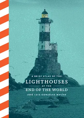 Breve atlas de los faros del fin del mundo - A Brief Atlas of the Lighthouses at the End of the World