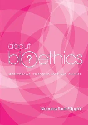 Sobre Bioética 4: Maternidad, amor encarnado y cultura - About Bioethics 4: Motherhood, Embodied Love and Culture