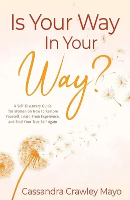 ¿Está Tu Camino En Tu Camino? Una guía de autodescubrimiento para mujeres sobre cómo restaurarse, aprender de la experiencia y volver a encontrar su verdadero yo - Is Your Way In Your Way?: A Self Discovery Guide for Women on How to Restore Yourself, Learn from Experience, and Find Your True Self Again