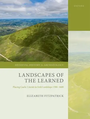 Landscapes of the Learned: La ubicación de los literatos gaélicos en los señoríos irlandeses 1300-1600 - Landscapes of the Learned: Placing Gaelic Literati in Irish Lordships 1300-1600