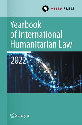 Anuario de Derecho Internacional Humanitario, Volumen 25 (2022): Derecho internacional humanitario y marcos afines - Yearbook of International Humanitarian Law, Volume 25 (2022): International Humanitarian Law and Neighbouring Frameworks