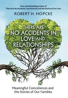 No hay accidentes en el amor y las relaciones: Coincidencias significativas y las historias de nuestras familias - There Are No Accidents in Love and Relationships: Meaningful Coincidences and the Stories of Our Families