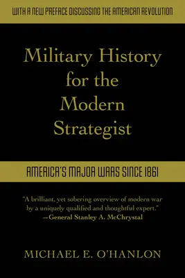 Historia militar para el estratega moderno: Las principales guerras de Estados Unidos desde 1861 - Military History for the Modern Strategist: America's Major Wars Since 1861