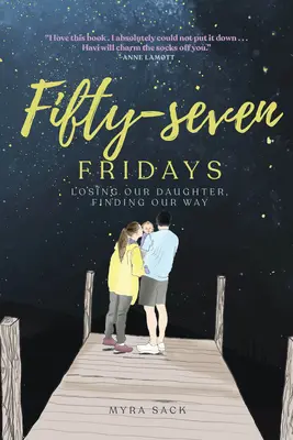 Cincuenta y siete viernes: Perder a nuestra hija, encontrar nuestro camino - Fifty-Seven Fridays: Losing Our Daughter, Finding Our Way