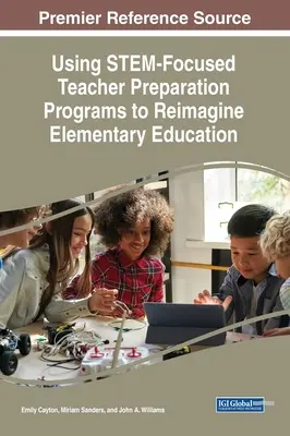 Utilizar los programas de preparación del profesorado centrados en STEM para reimaginar la educación primaria - Using STEM-Focused Teacher Preparation Programs to Reimagine Elementary Education