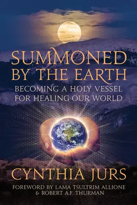 Convocados por la Tierra: Cómo convertirse en un recipiente sagrado para sanar nuestro mundo - Summoned by the Earth: Becoming a Holy Vessel for Healing Our World