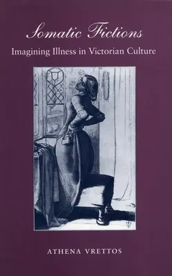 Ficciones somáticas: Imaginar la enfermedad en la cultura victoriana - Somatic Fictions: Imagining Illness in Victorian Culture