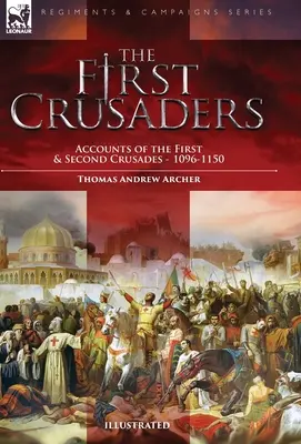 Los primeros cruzados: Relatos de la Primera y Segunda Cruzadas-1096-1150 - The First Crusaders: Accounts of the First and Second Crusades-1096-1150