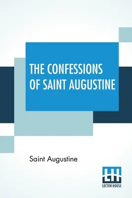 Las confesiones de San Agustín: Traducidas por E. B. Pusey - The Confessions Of Saint Augustine: Translated By E. B. Pusey