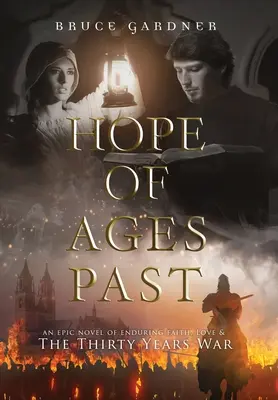 La esperanza de tiempos pasados: Una novela épica sobre la fe, el amor y la Guerra de los Treinta Años - Hope of Ages Past: An Epic Novel of Faith, Love, and the Thirty Years War