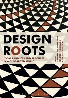 Raíces del diseño: Productos y prácticas locales en un mundo globalizado - Design Roots: Local Products and Practices in a Globalized World