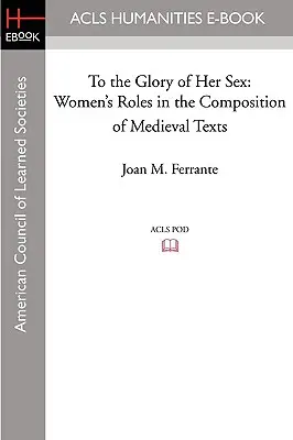 Para gloria de su sexo: El papel de la mujer en la composición de textos medievales - To the Glory of Her Sex: Women's Roles in the Composition of Medieval Texts