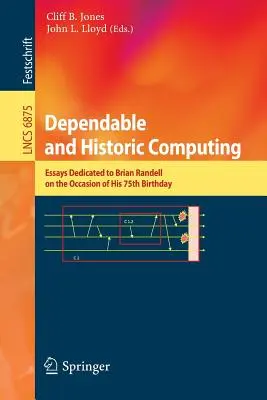 Informática Fiable e Histórica: Ensayos dedicados a Brian Randell con motivo de su 75 cumpleaños - Dependable and Historic Computing: Essays Dedicated to Brian Randell on the Occasion of His 75th Birthday