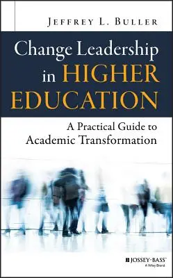 Liderazgo del cambio en la educacin superior: Gua prctica para la transformacin acadmica - Change Leadership in Higher Education: A Practical Guide to Academic Transformation