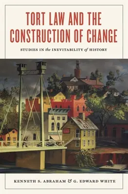 El derecho de daños y la construcción del cambio: Estudios sobre la inevitabilidad de la Historia - Tort Law and the Construction of Change: Studies in the Inevitability of History