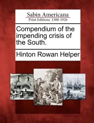 Compendio de la Crisis Inminente del Sur. - Compendium of the Impending Crisis of the South.