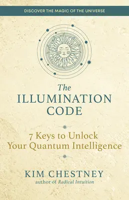 El Código de la Iluminación: 7 claves para desbloquear tu inteligencia cuántica - The Illumination Code: 7 Keys to Unlock Your Quantum Intelligence