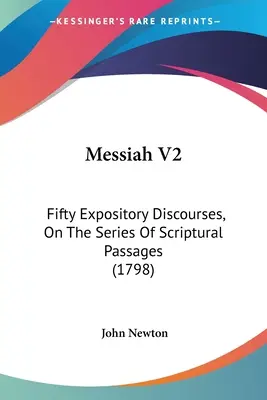 Mesías V2: Cincuenta discursos expositivos, sobre la serie de pasajes de las Escrituras - Messiah V2: Fifty Expository Discourses, On The Series Of Scriptural Passages