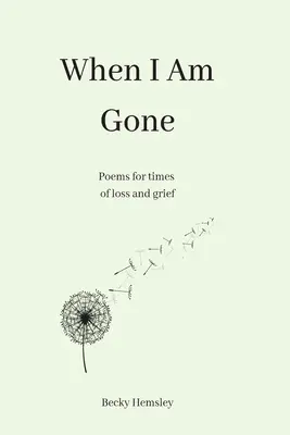 Cuando me haya ido: Poemas para momentos de pérdida y dolor - When I Am Gone: Poems for times of loss and grief