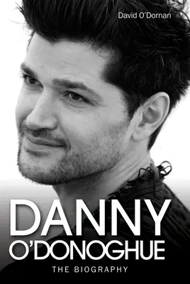 Danny O'Donoghue - La biografía - Danny O'Donoghue - The Biography